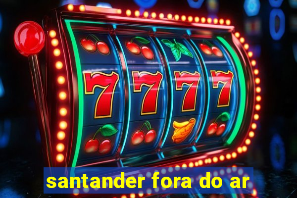 santander fora do ar